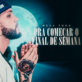 Mega Funk Pra Começar o Final de Semana