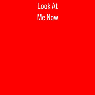 Look At Me Now