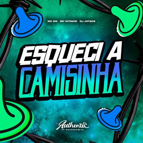 Esqueci a Camisinha ft. Authentic Records, MC GW & MC KITINHO | Boomplay Music