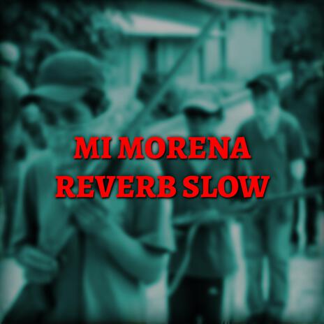 Mi Morena (Reverb Slow) | Boomplay Music