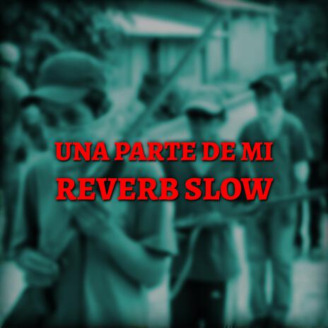 Una Parte De Mi (Reverb Slow) | Boomplay Music