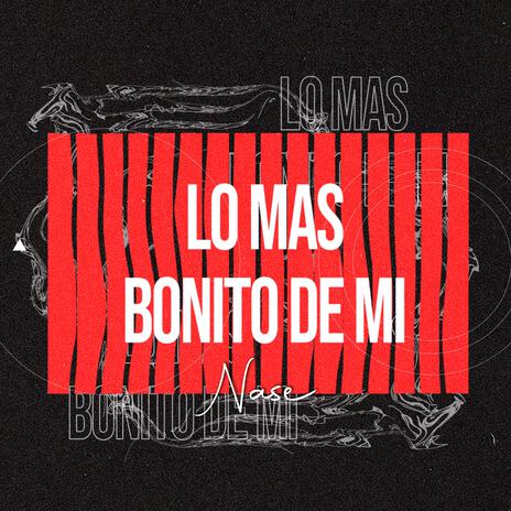 Lo mas bonito de mi | Boomplay Music