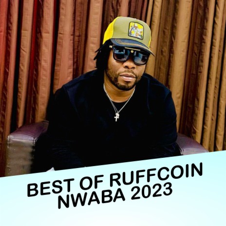 Best Of Ruffcoin Nwaba 2023 | Boomplay Music