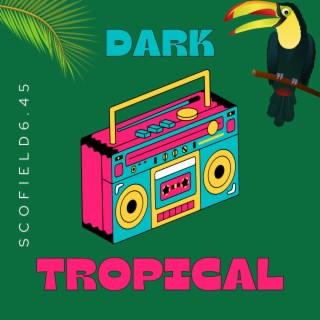 Dark Tropical