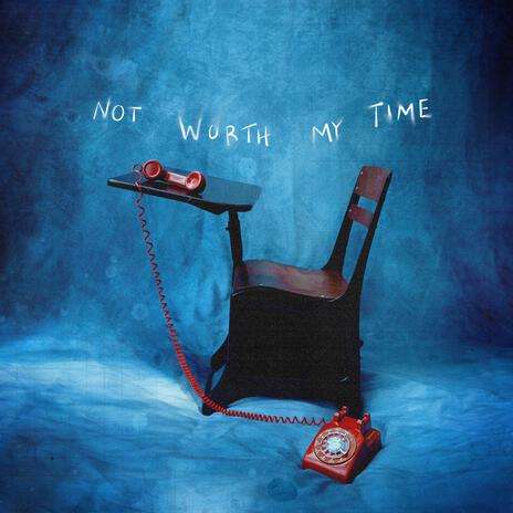 Not Worth My Time | Boomplay Music