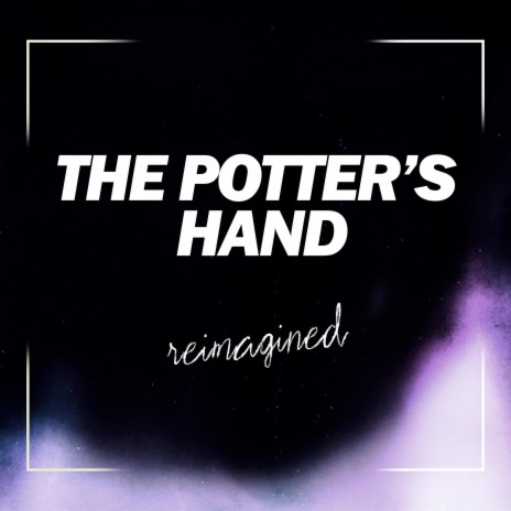 The Potter's Hand (reimagined) ft. Matias Ruiz | Boomplay Music