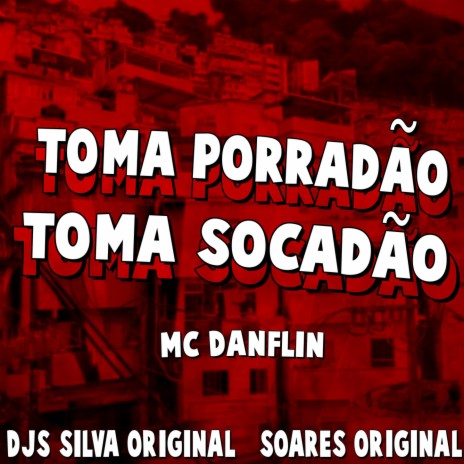 TOMA PORRADÃO, TOMA SOCADÃO ft. DJ Soares Original & Mc Danflin