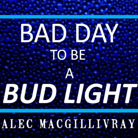 Bad Day to Be a Bud Light | Boomplay Music