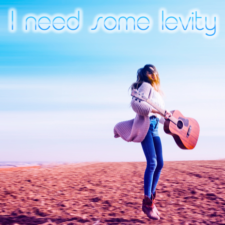 I Need Some Levity | Boomplay Music