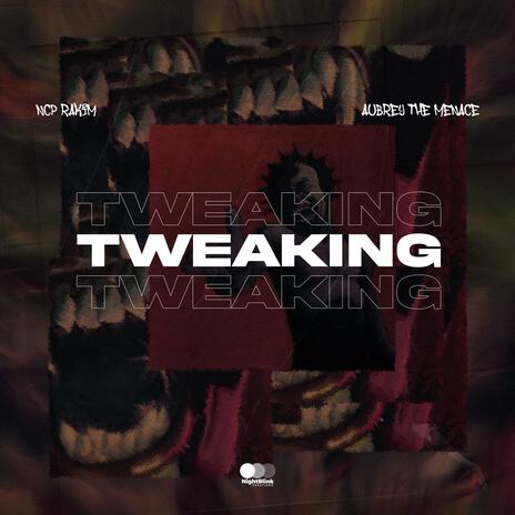 TWEAKING ft. Aubrey The Menace | Boomplay Music