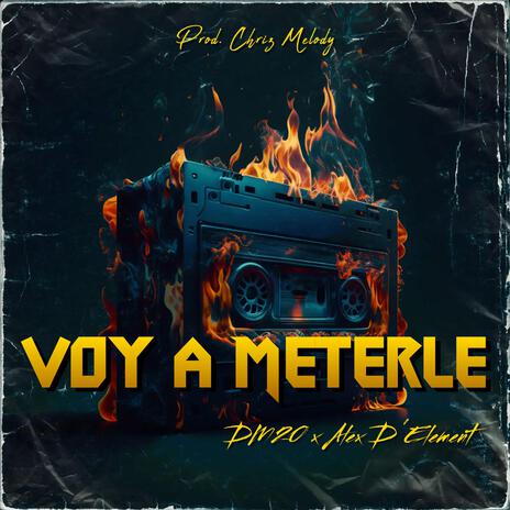 Voy A Meterle ft. Alex D' Element | Boomplay Music