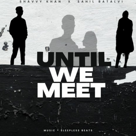 Until We Meet ft. Sahil Batalvi | Boomplay Music