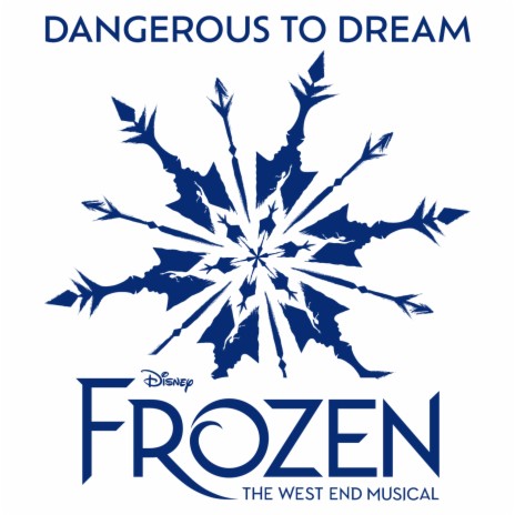 Dangerous to Dream (From "Frozen: The West End Musical") ft. Disney’s Frozen the Musical – London Cast | Boomplay Music