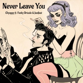 Never Leave You ft. Funky Drizzle & JustJust lyrics | Boomplay Music