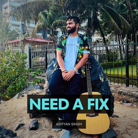 Need A Fix | Boomplay Music