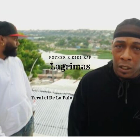 LAGRIMAS ft. Kiki Rap & Yeral El De Lo Palo | Boomplay Music