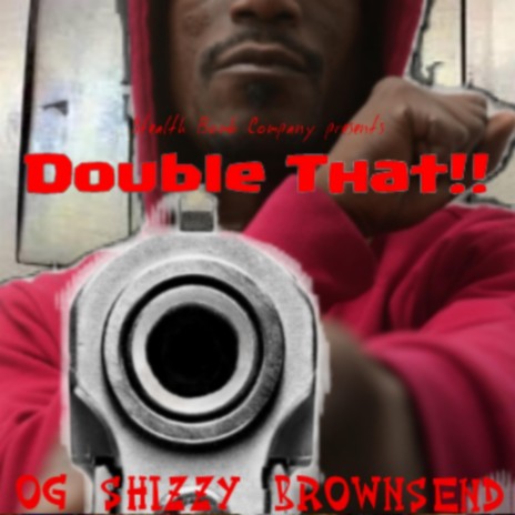 Double That!! ft. OG Shizzy Brownsend & Shank Sharp | Boomplay Music