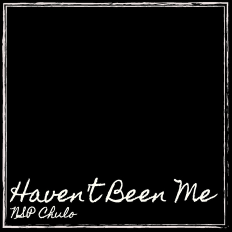 Haven't Been Me | Boomplay Music