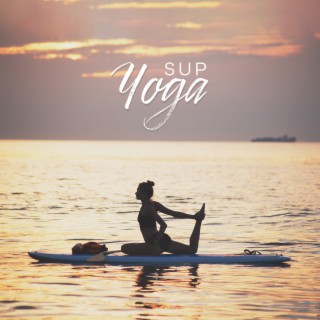 SUP Yoga: Relaxing Music for Yoga on the Water, Strength and Balance, Ambient Relaxation, Instrumental Songs for Meditation