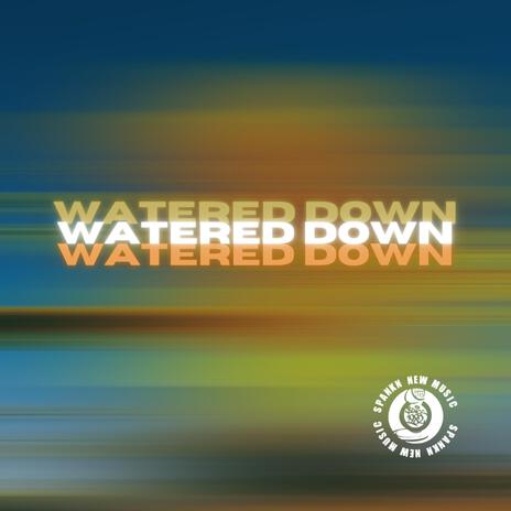 WATERED DOWN | Boomplay Music