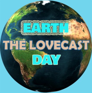 The Lovecast with Dave O Rama - CIUT FM - April 23 2021 - The Earth Day Version