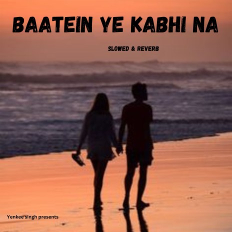 Baatein Ye Kabhi Na (Slowed & Reverb) | Boomplay Music