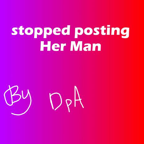 Stopped Posting Her Man