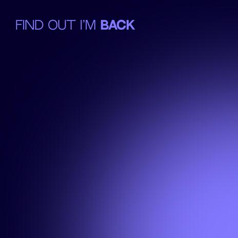 Find out I'm back | Boomplay Music