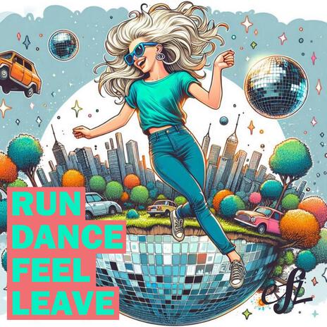 Run Dance Feel Leave | Boomplay Music