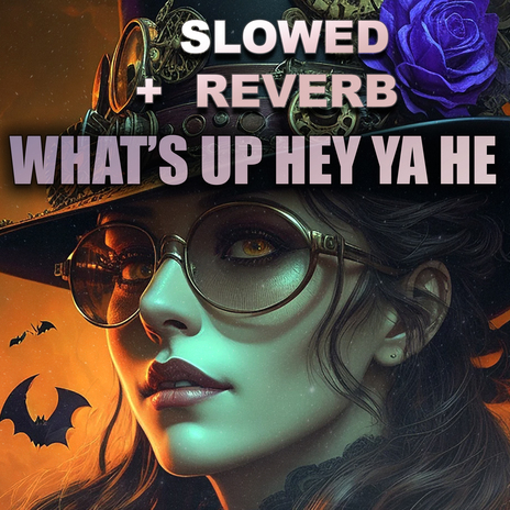 What's Up Hey Ya He (Slowed + Reverb) | Boomplay Music