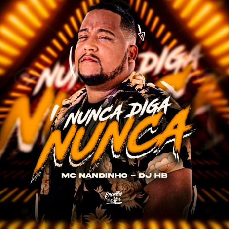 Nunca Diga Nunca ft. MC Nandinho | Boomplay Music