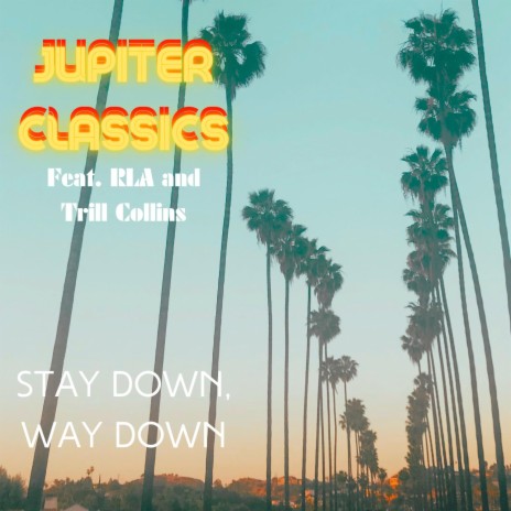 STAY DOWN, WAY DOWN ft. RLA & Dr. Trill Collins | Boomplay Music