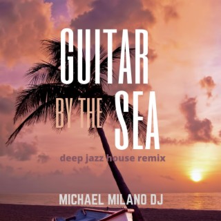 Guitar by the Sea (Deep Jazz House Remix)