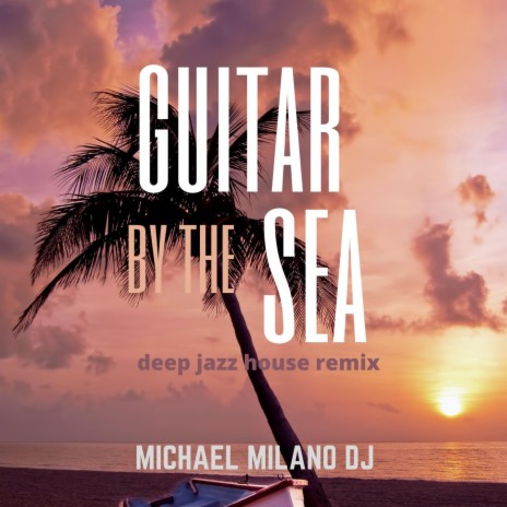 Guitar by the Sea (Deep Jazz House Remix) | Boomplay Music