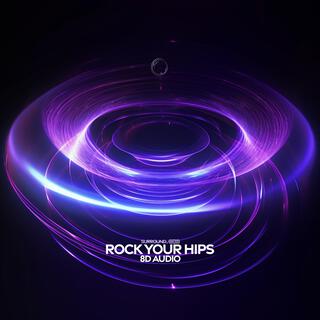 Rock Your Hips (8D Audio)