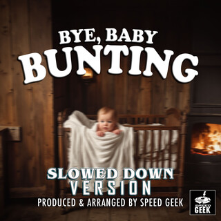 Bye, Baby Bunting (Slowed Down Version)