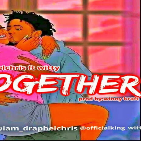 Together ft. Witty & Draphel chris | Boomplay Music