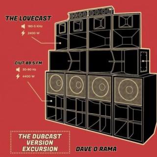 The Lovecast with Dave O Rama - February 12 2022 - CIUT FM - The Dubcast Version Excursion