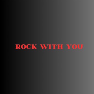 Rock with you