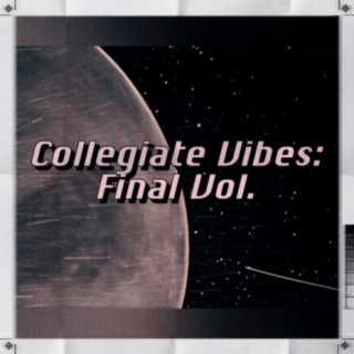 Collegiate Vibes: Final Vol.