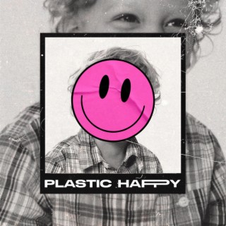 PLASTIC HAPPY lyrics | Boomplay Music