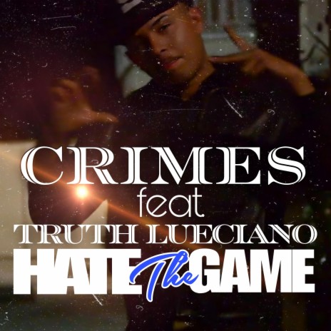 Hate the Game ft. Crimes & Truth Lueciano | Boomplay Music
