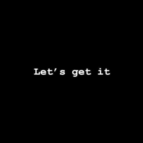 Let's get it! | Boomplay Music