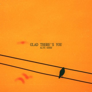 Glad There's You