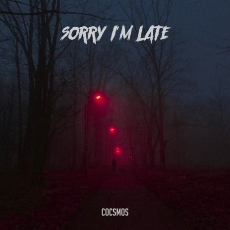 Sorry I'm Late | Boomplay Music