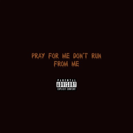 Pray for me, Don't run for me | Boomplay Music