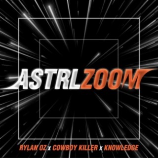 ASTRL Zoom (feat. Rylan Oz, Knowledge the Infamous & Cowboy Killer)