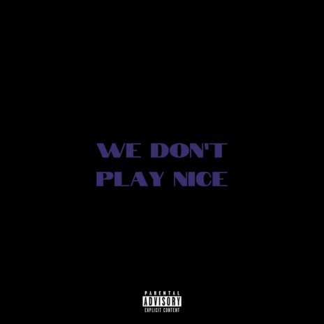 we don't play nice | Boomplay Music