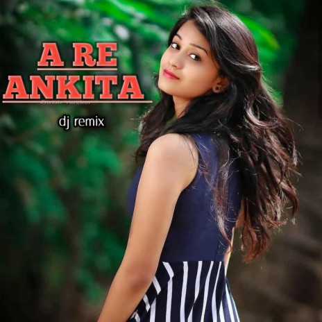 A Re Ankita (Dj Remix) | Boomplay Music