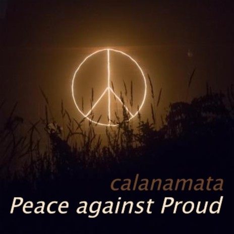 Peace against Proud | Boomplay Music